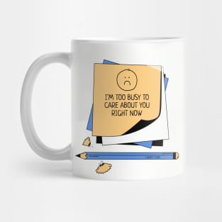 I'm too busy to care about you Mug